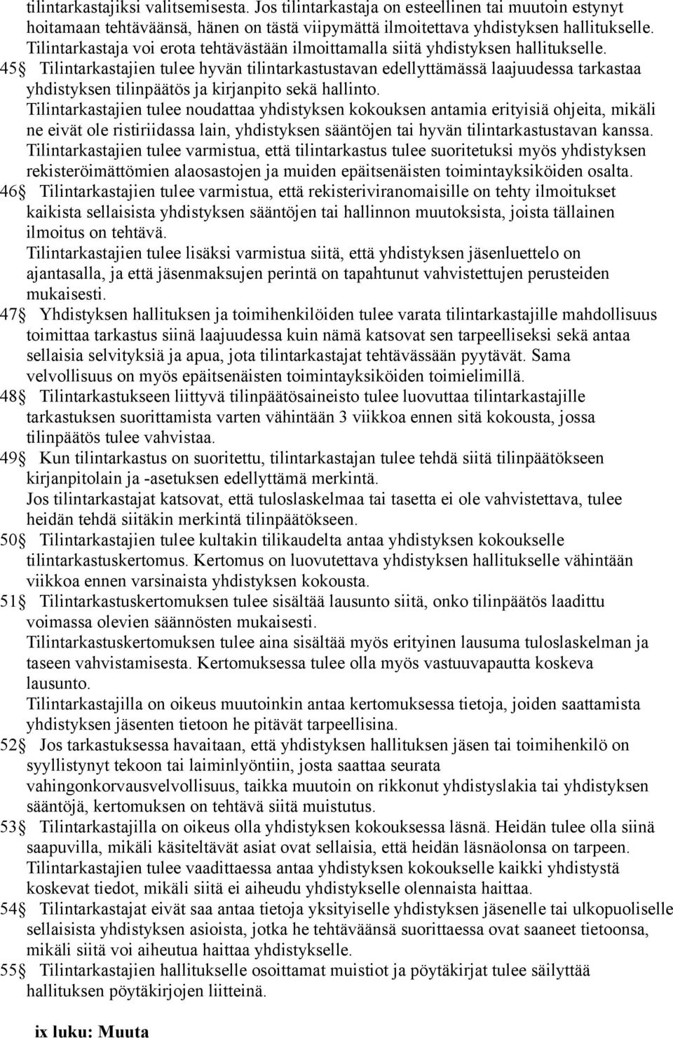 45 Tilintarkastajien tulee hyvän tilintarkastustavan edellyttämässä laajuudessa tarkastaa yhdistyksen tilinpäätös ja kirjanpito sekä hallinto.