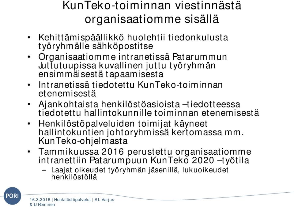 henkilöstöasioista tiedotteessa tiedotettu hallintokunnille toiminnan etenemisestä Henkilöstöpalveluiden toimijat käyneet hallintokuntien johtoryhmissä