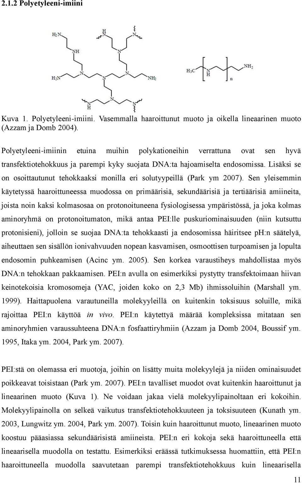 Lisäksi se on osoittautunut tehokkaaksi monilla eri solutyypeillä (Park ym 2007).