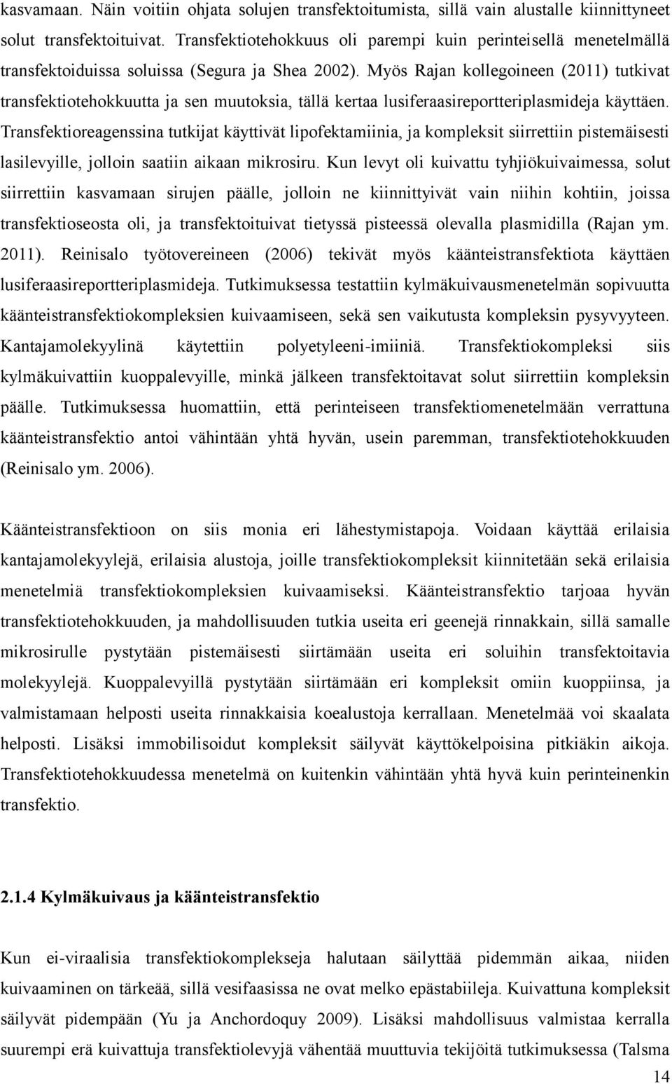 Myös Rajan kollegoineen (2011) tutkivat transfektiotehokkuutta ja sen muutoksia, tällä kertaa lusiferaasireportteriplasmideja käyttäen.