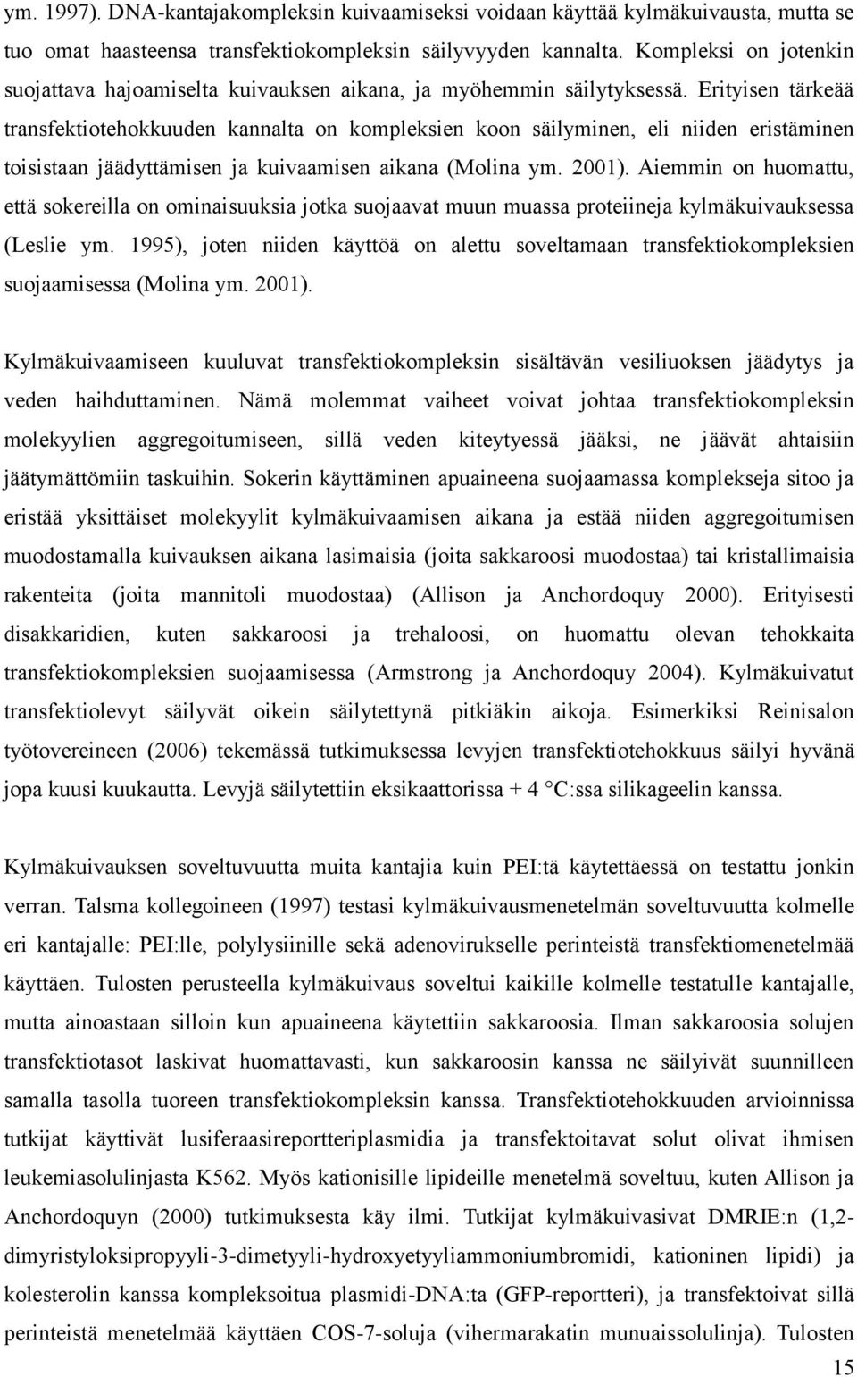 Erityisen tärkeää transfektiotehokkuuden kannalta on kompleksien koon säilyminen, eli niiden eristäminen toisistaan jäädyttämisen ja kuivaamisen aikana (Molina ym. 2001).