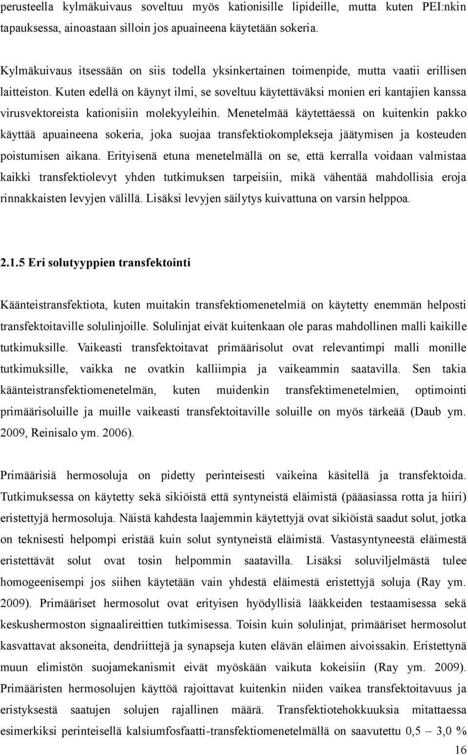 Kuten edellä on käynyt ilmi, se soveltuu käytettäväksi monien eri kantajien kanssa virusvektoreista kationisiin molekyyleihin.