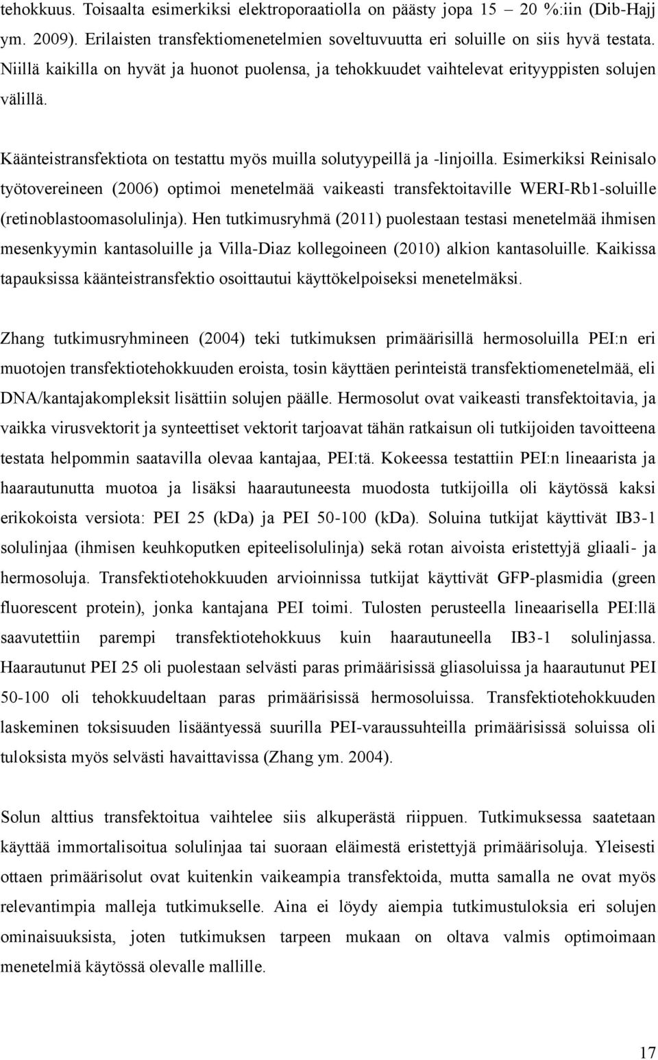 Esimerkiksi Reinisalo työtovereineen (2006) optimoi menetelmää vaikeasti transfektoitaville WERI-Rb1-soluille (retinoblastoomasolulinja).