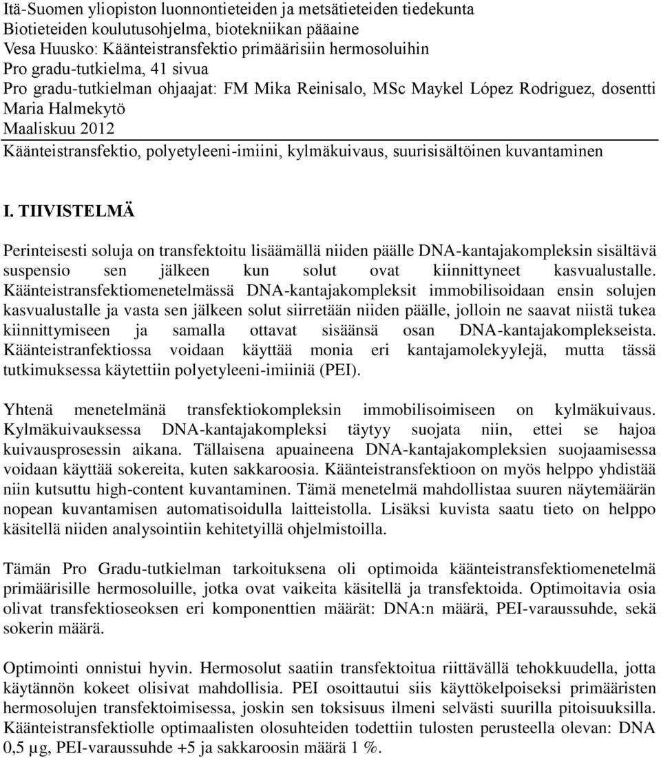 kuvantaminen I. TIIVISTELMÄ Perinteisesti soluja on transfektoitu lisäämällä niiden päälle DNA-kantajakompleksin sisältävä suspensio sen jälkeen kun solut ovat kiinnittyneet kasvualustalle.