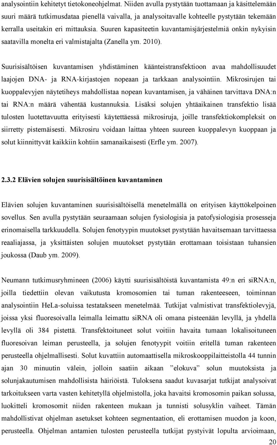 Suuren kapasiteetin kuvantamisjärjestelmiä onkin nykyisin saatavilla monelta eri valmistajalta (Zanella ym. 2010).