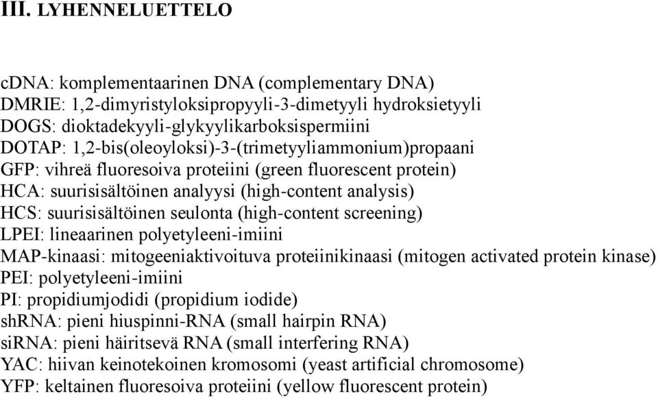 (high-content screening) LPEI: lineaarinen polyetyleeni-imiini MAP-kinaasi: mitogeeniaktivoituva proteiinikinaasi (mitogen activated protein kinase) PEI: polyetyleeni-imiini PI: propidiumjodidi