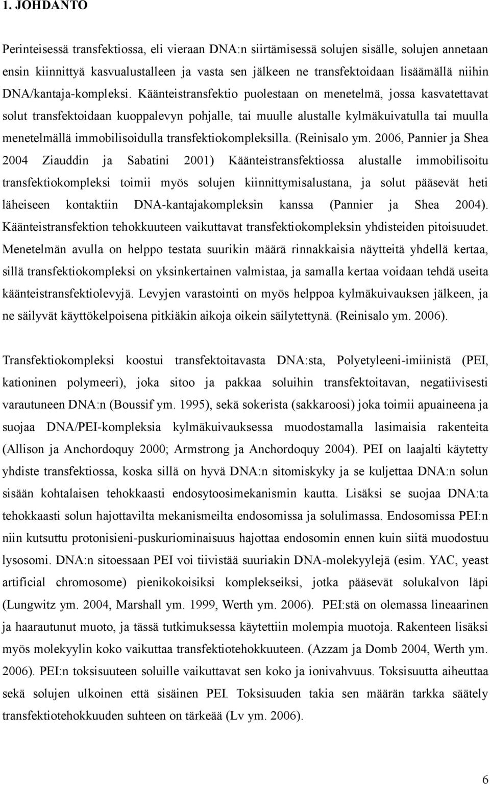 Käänteistransfektio puolestaan on menetelmä, jossa kasvatettavat solut transfektoidaan kuoppalevyn pohjalle, tai muulle alustalle kylmäkuivatulla tai muulla menetelmällä immobilisoidulla