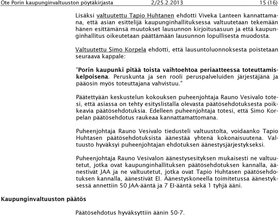 esittämänsä muutokset lausunnon kirjoitusasuun ja että kaupunginhallitus oikeutetaan päättämään lausunnon lopullisesta muodosta.