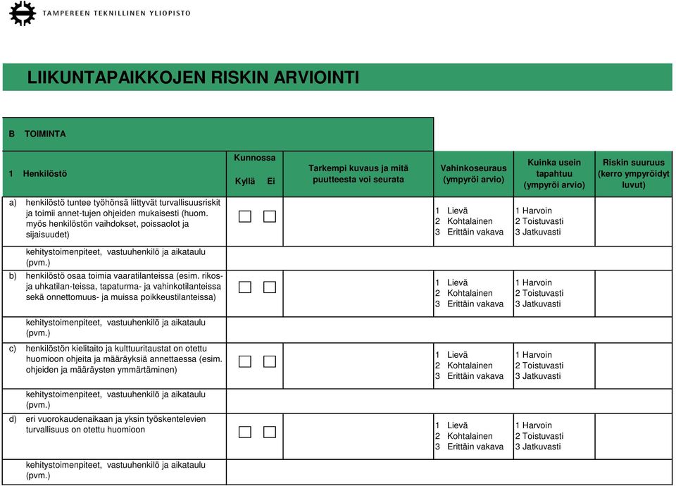 rikosja uhkatilan-teissa, tapaturma- ja vahinkotilanteissa sekä onnettomuus- ja muissa poikkeustilanteissa) c) henkilöstön kielitaito ja