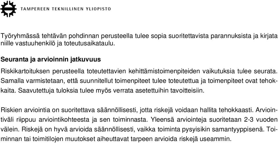 Samalla varmistetaan, että suunnitellut toimenpiteet tulee toteutettua ja toimenpiteet ovat tehokkaita. Saavutettuja tuloksia tulee myös verrata asetettuihin tavoitteisiin.