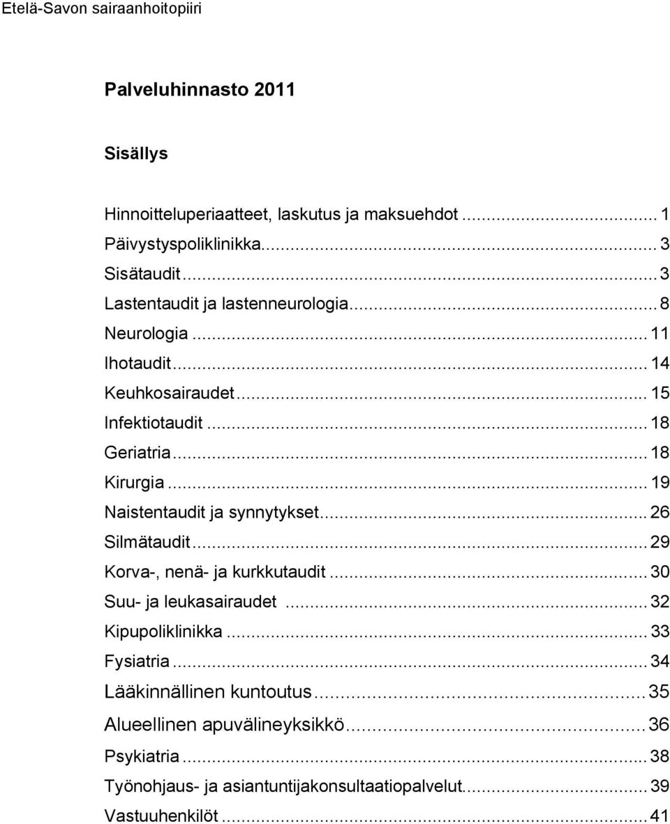 .. 19 Naistentaudit ja synnytykset... 26 Silmätaudit... 29 Korva-, nenä- ja kurkkutaudit... 30 Suu- ja leukasairaudet... 32 Kipupoliklinikka.