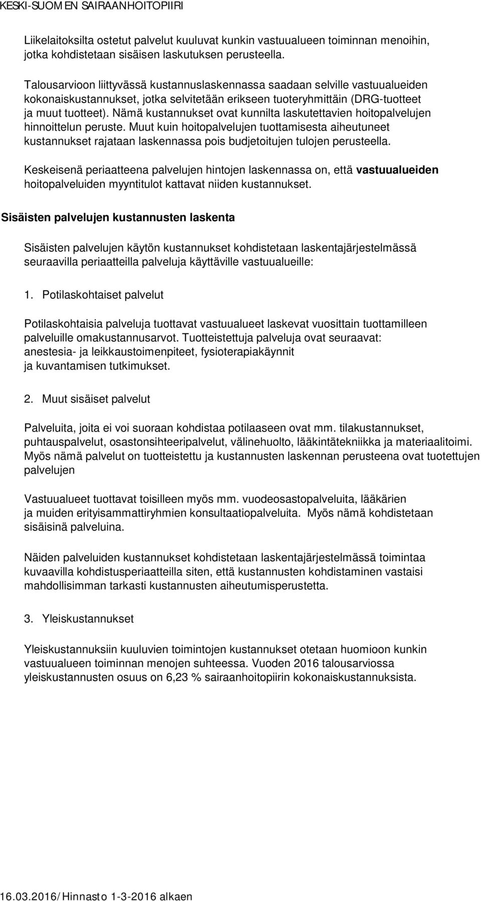 Nämä kustannukset ovat kunnilta laskutettavien hoitopalvelujen hinnoittelun peruste.