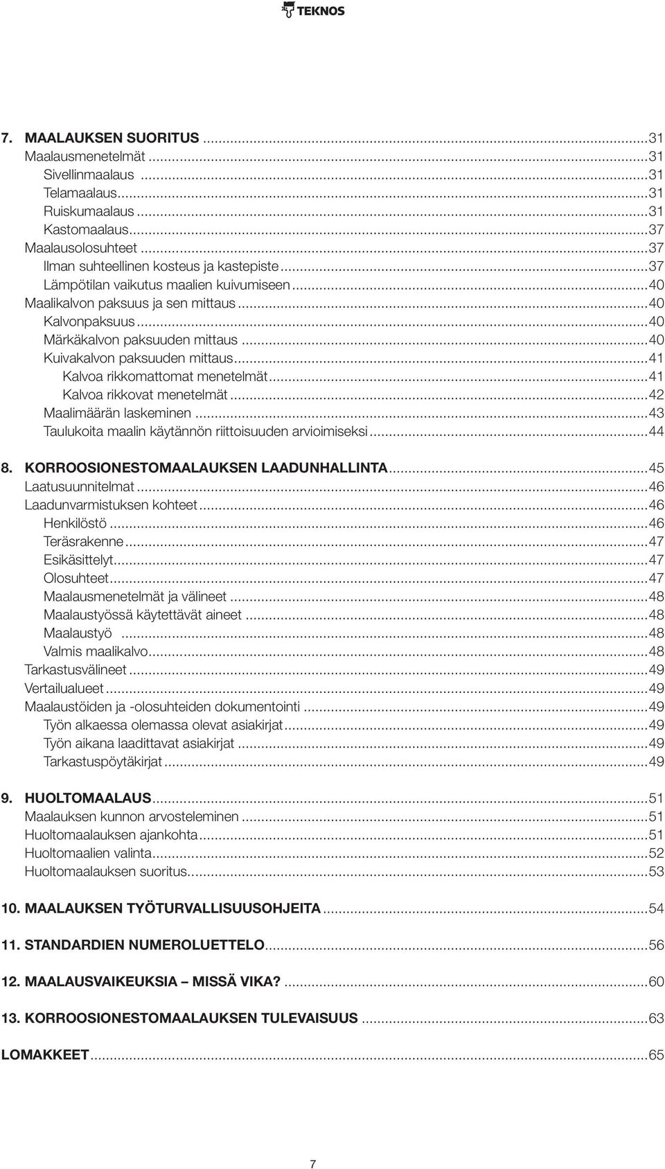 ..41 Kalvoa rikkomattomat menetelmät...41 Kalvoa rikkovat menetelmät...42 Maalimäärän laskeminen...43 Taulukoita maalin käytännön riittoisuuden arvioimiseksi...44 8.