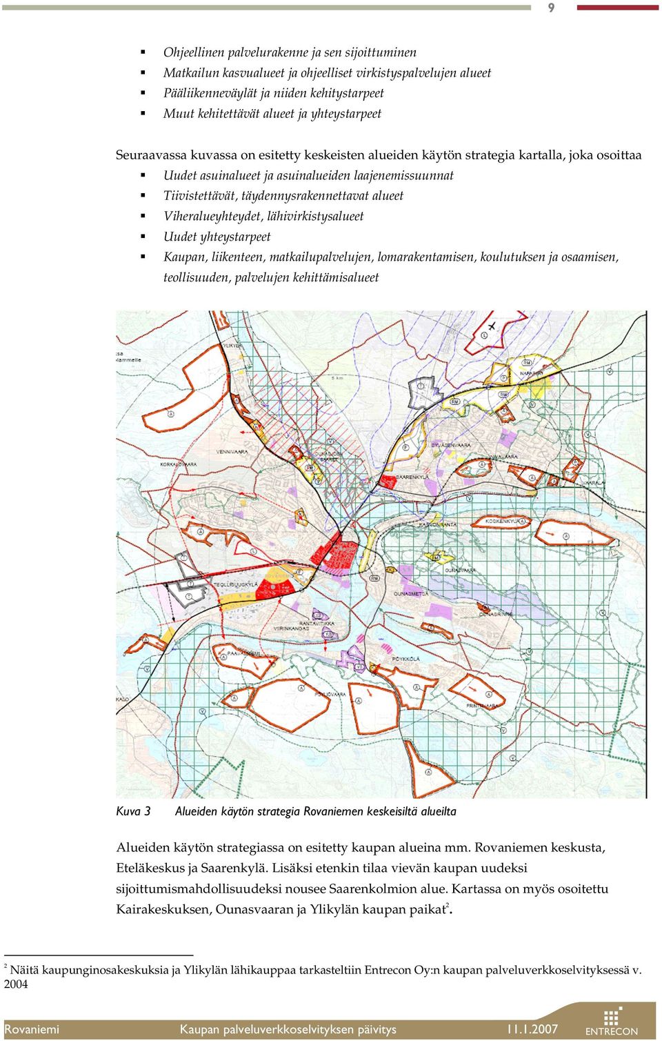 Viheralueyhteydet, lähivirkistysalueet Uudet yhteystarpeet Kaupan, liikenteen, matkailupalvelujen, lomarakentamisen, koulutuksen ja osaamisen, teollisuuden, palvelujen kehittämisalueet Kuva 3