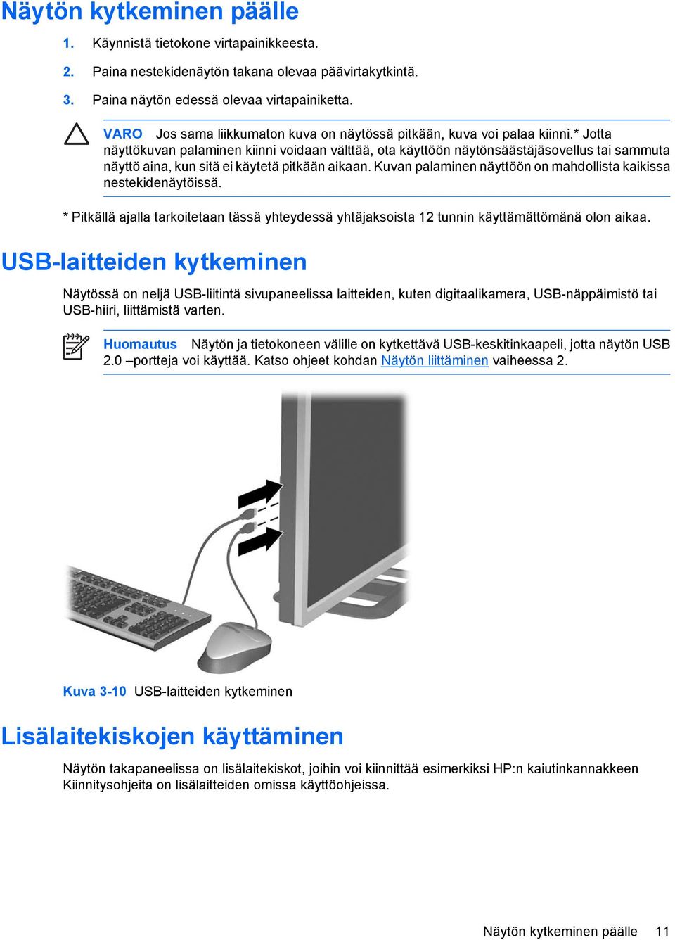 * Jotta näyttökuvan palaminen kiinni voidaan välttää, ota käyttöön näytönsäästäjäsovellus tai sammuta näyttö aina, kun sitä ei käytetä pitkään aikaan.