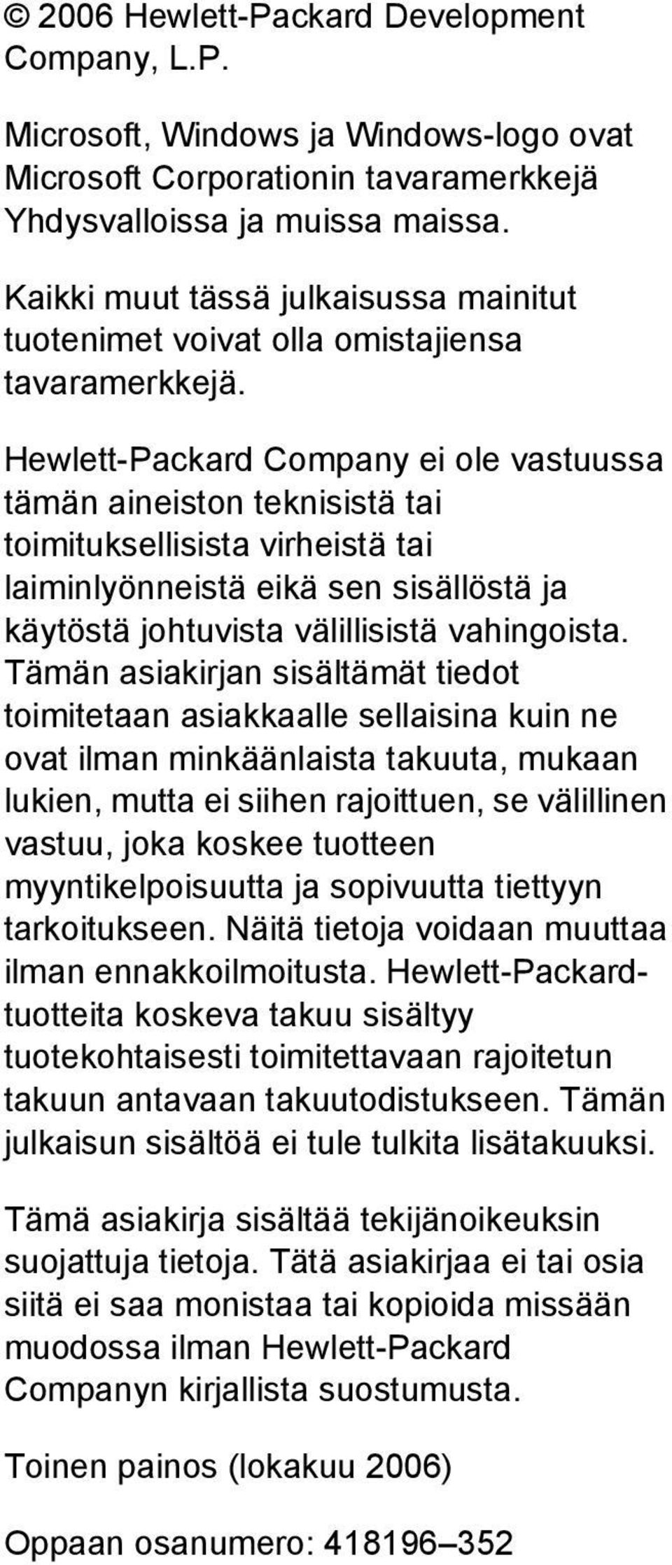 Hewlett-Packard Company ei ole vastuussa tämän aineiston teknisistä tai toimituksellisista virheistä tai laiminlyönneistä eikä sen sisällöstä ja käytöstä johtuvista välillisistä vahingoista.