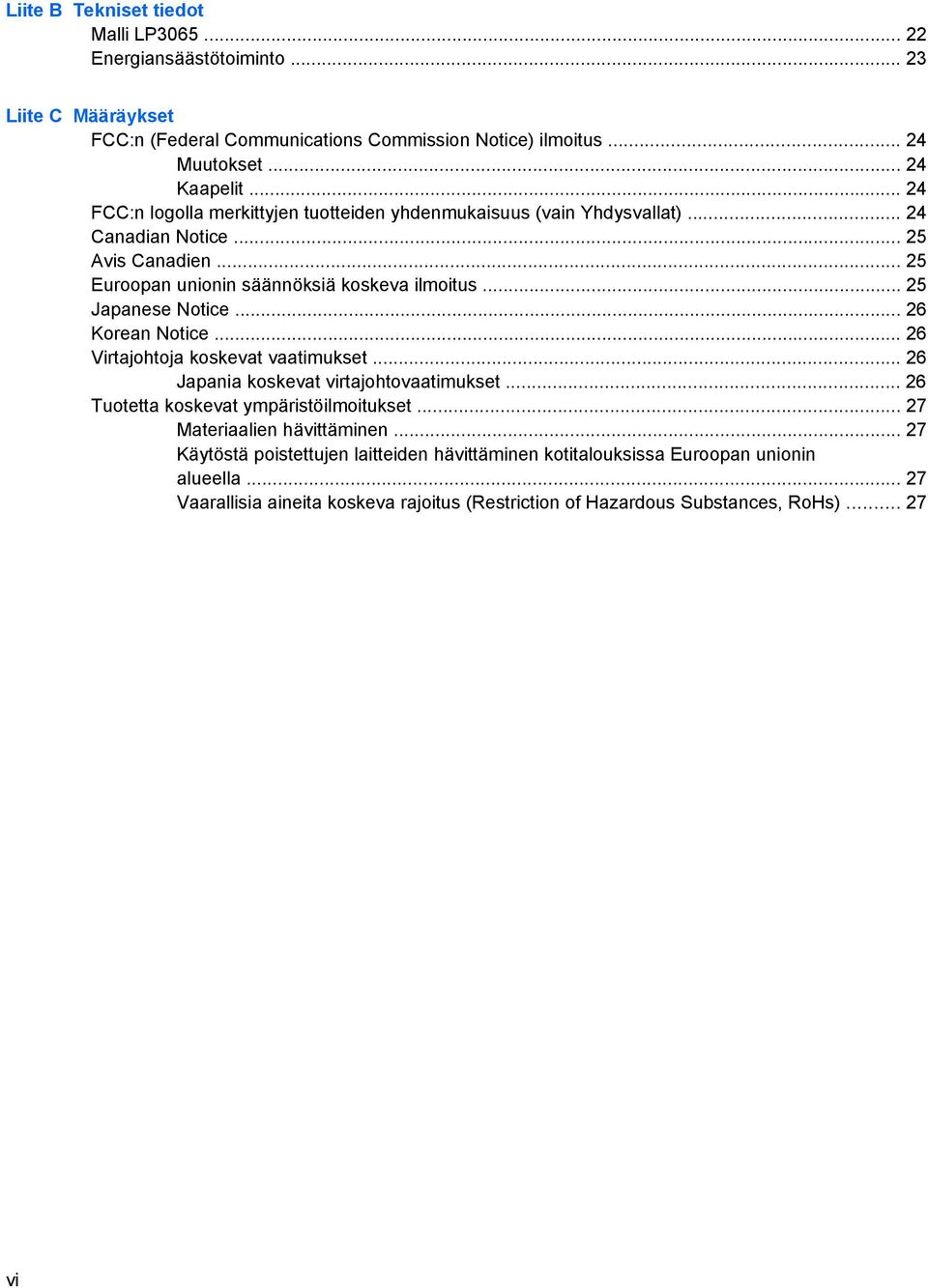 .. 25 Japanese Notice... 26 Korean Notice... 26 Virtajohtoja koskevat vaatimukset... 26 Japania koskevat virtajohtovaatimukset... 26 Tuotetta koskevat ympäristöilmoitukset.