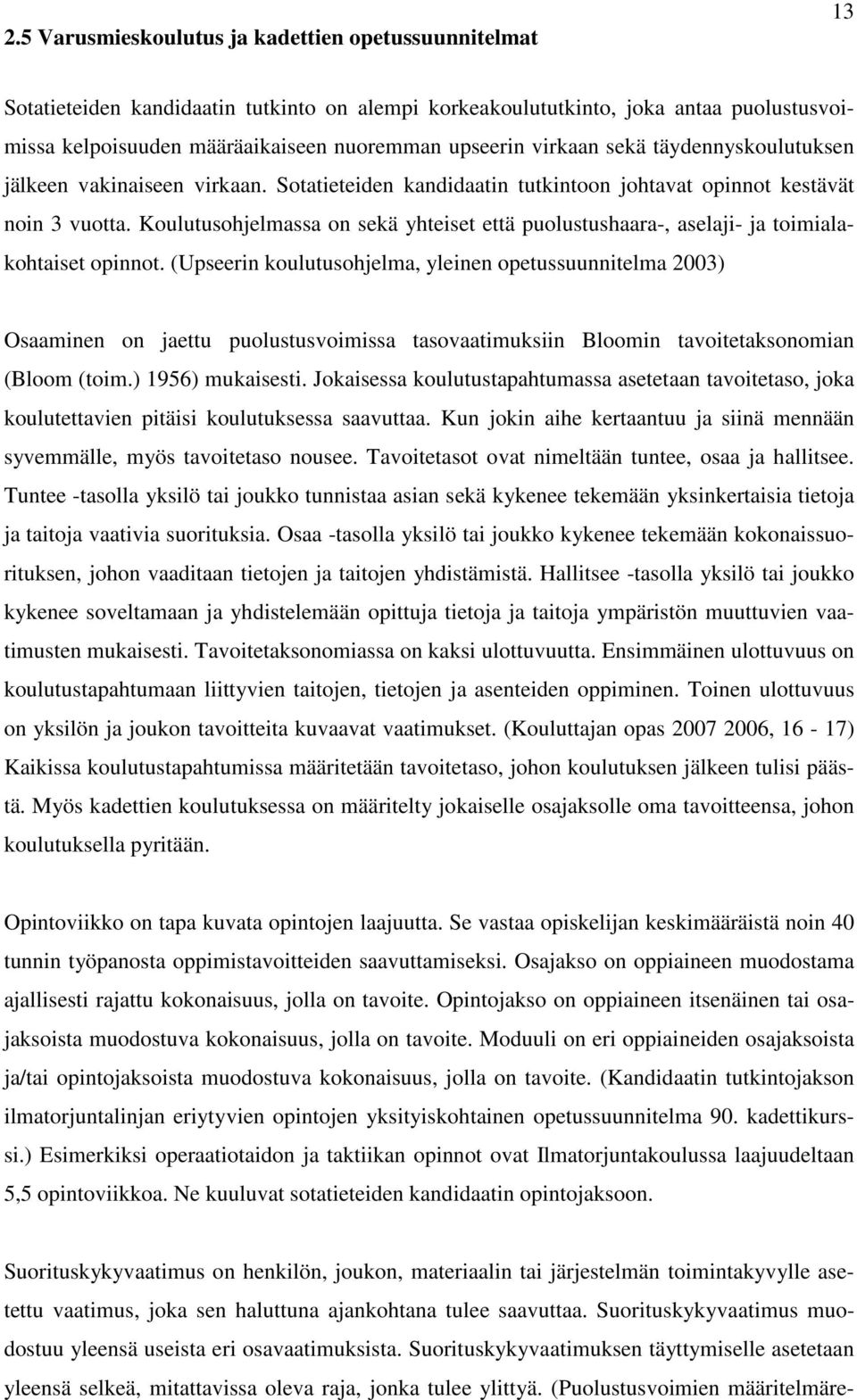 Koulutusohjelmassa on sekä yhteiset että puolustushaara-, aselaji- ja toimialakohtaiset opinnot.