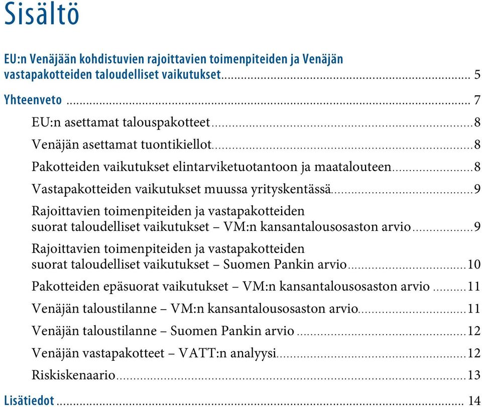 ..9 Rajoittavien toimenpiteiden ja vastapakotteiden suorat taloudelliset vaikutukset VM:n kansantalousosaston arvio.