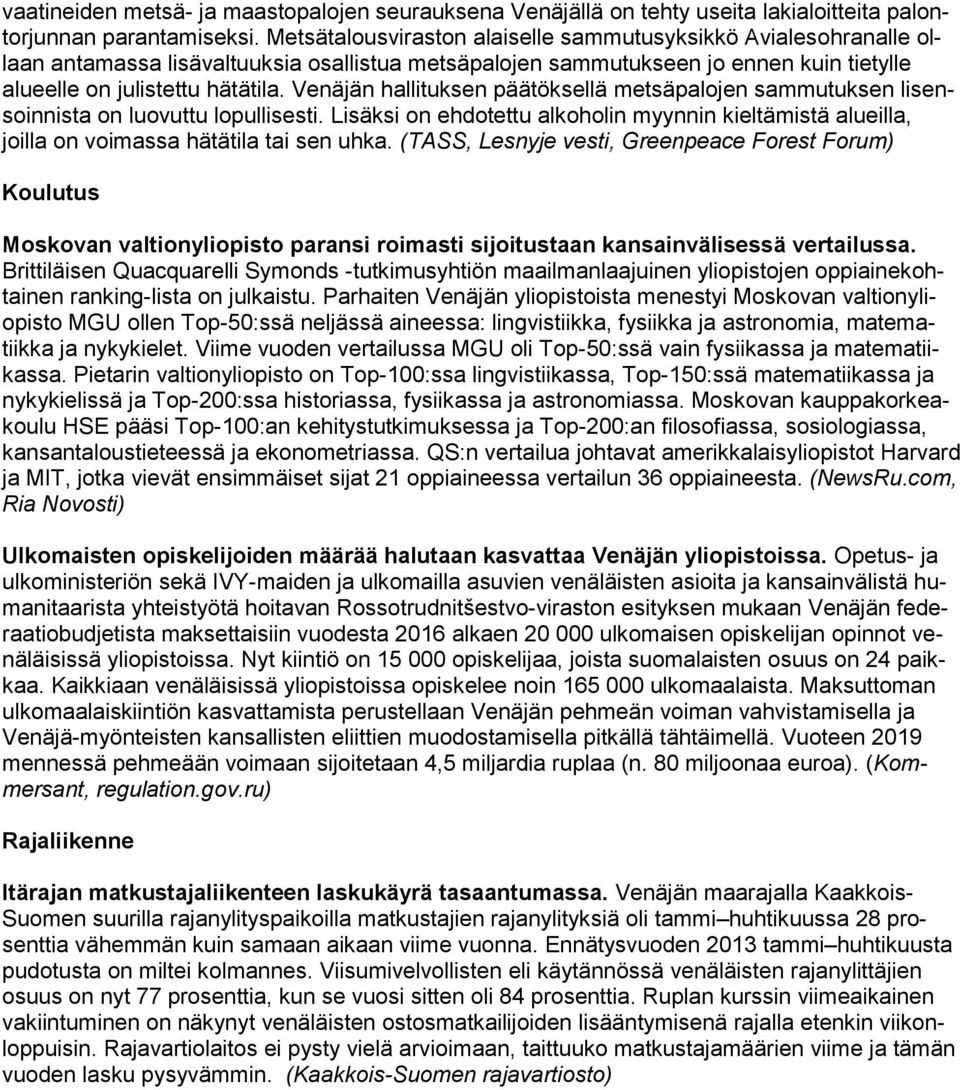Venäjän hallituksen päätöksellä metsäpalojen sammutuksen lisensoinnista on luovuttu lopullisesti. Lisäksi on ehdotettu alkoholin myynnin kieltämistä alueilla, joilla on voimassa hätätila tai sen uhka.
