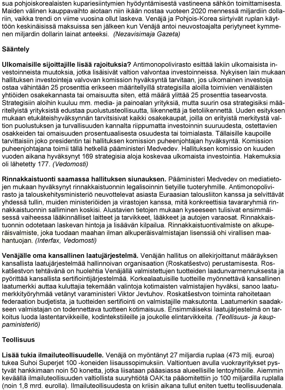 Venäjä ja Pohjois-Korea siirtyivät ruplan käyttöön keskinäisissä maksuissa sen jälkeen kun Venäjä antoi neuvostoajalta periytyneet kymmenen miljardin dollarin lainat anteeksi.