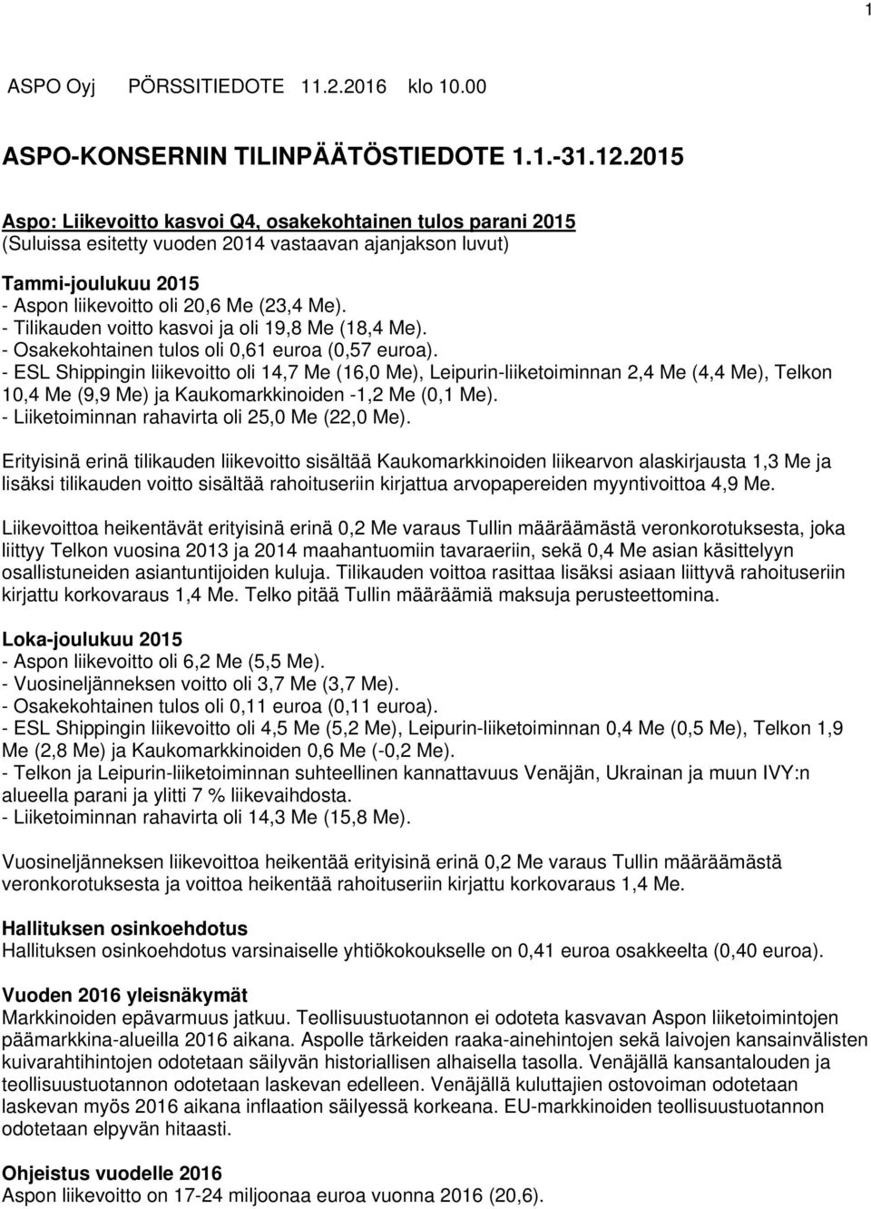 - Tilikauden voitto kasvoi ja oli 19,8 Me (18,4 Me). - Osakekohtainen tulos oli 0,61 euroa (0,57 euroa).