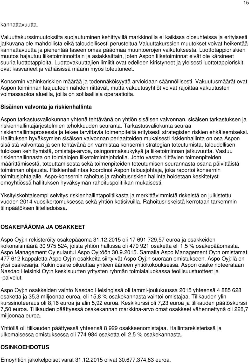 Luottotappioriskien muutos hajautuu liiketoiminnoittain ja asiakkaittain, joten Aspon liiketoiminnat eivät ole kärsineet suuria luottotappioita.