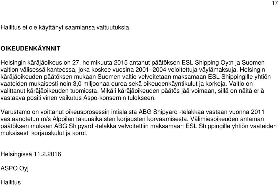 Helsingin käräjäoikeuden päätöksen mukaan Suomen valtio velvoitetaan maksamaan ESL Shippingille yhtiön vaateiden mukaisesti noin 3,0 miljoonaa euroa sekä oikeudenkäyntikulut ja korkoja.