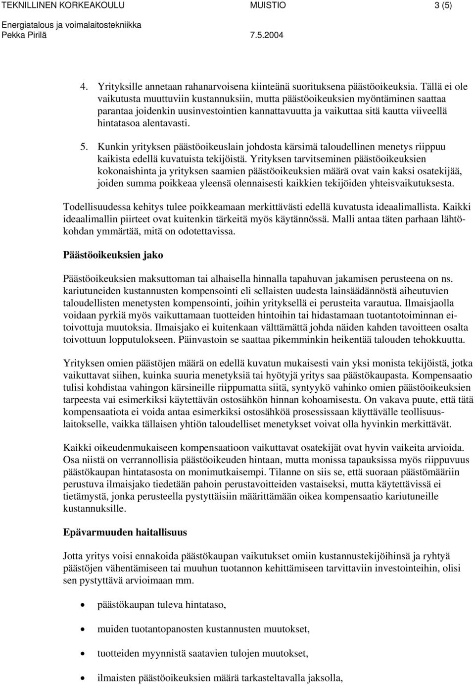 alentavasti. 5. Kunkin yrityksen päästöoikeuslain johdosta kärsimä taloudellinen menetys riippuu kaikista edellä kuvatuista tekijöistä.