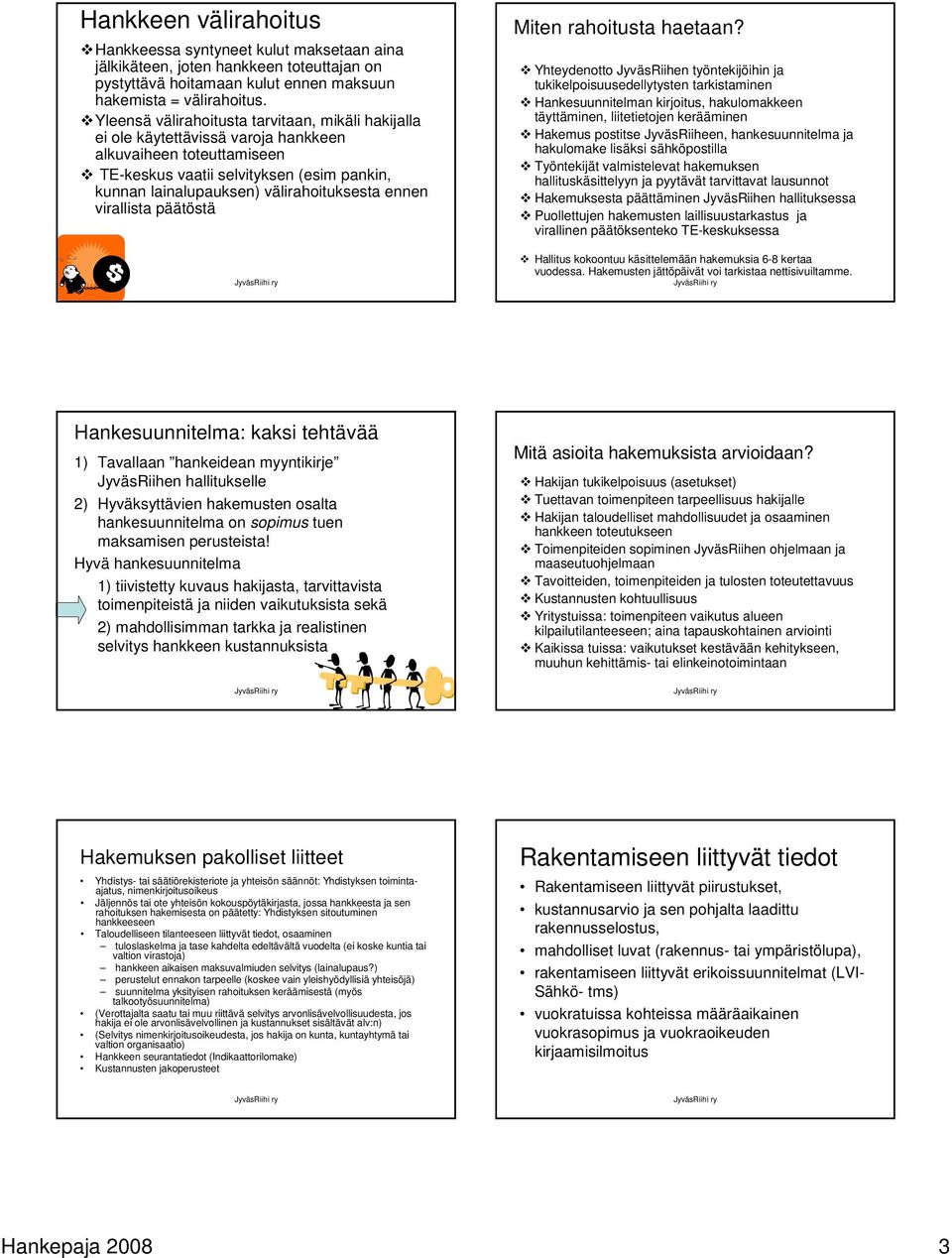 ennen virallista päätöstä Miten rahoitusta haetaan?