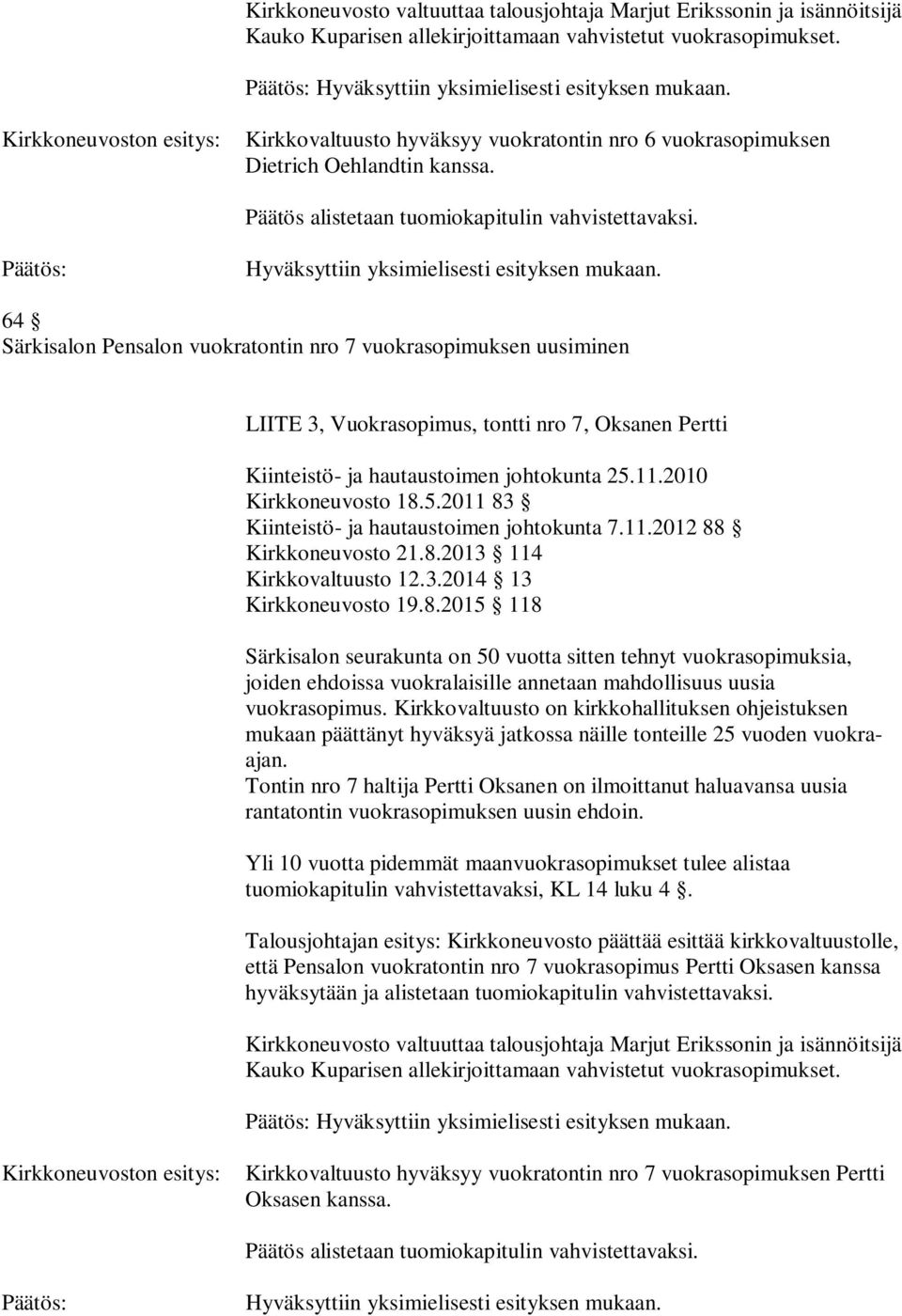 2015 118 Tontin nro 7 haltija Pertti Oksanen on ilmoittanut haluavansa uusia että Pensalon vuokratontin nro 7 vuokrasopimus Pertti Oksasen