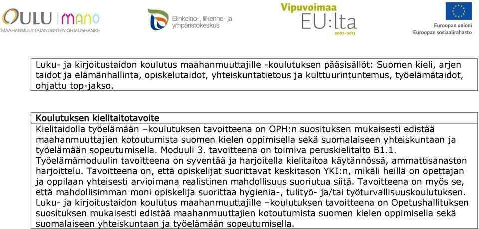 Kielitaidolla työelämään koulutuksen tavoitteena on OPH:n suosituksen mukaisesti edistää maahanmuuttajien kotoutumista suomen kielen oppimisella sekä suomalaiseen yhteiskuntaan ja työelämään