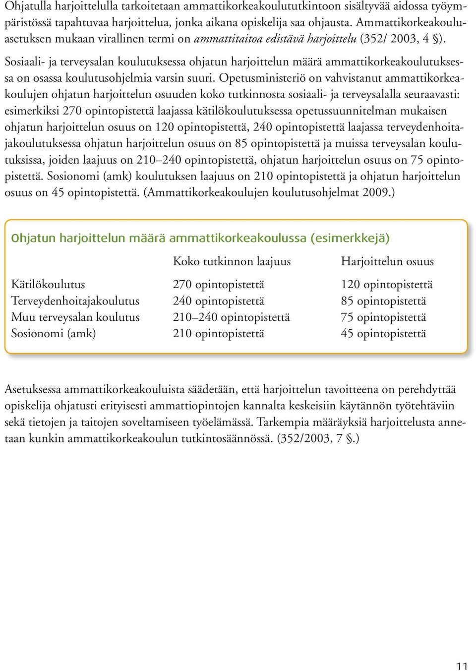 Sosiaali- ja terveysalan koulutuksessa ohjatun harjoittelun määrä ammattikorkeakoulutuksessa on osassa koulutusohjelmia varsin suuri.