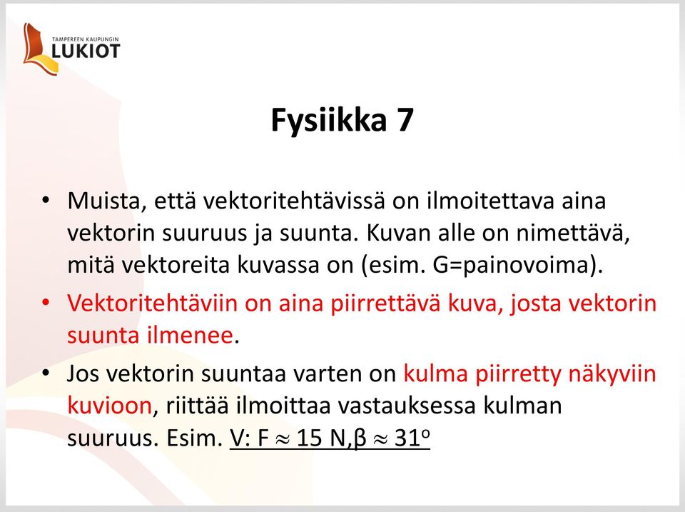 Vektoritehtäviin on aina piirrettävä kuva, josta vektorin suunta ilmenee.