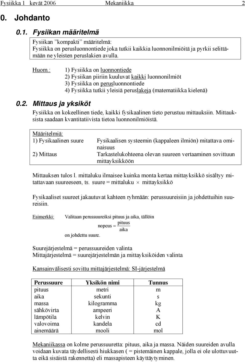 . Mittau ja yiöt Fyiia on oeellinen tiede, aii fyiaalinen tieto peutuu ittauiin. Mittauita aadaan vantitatiivita tietoa luonnoniliöitä.