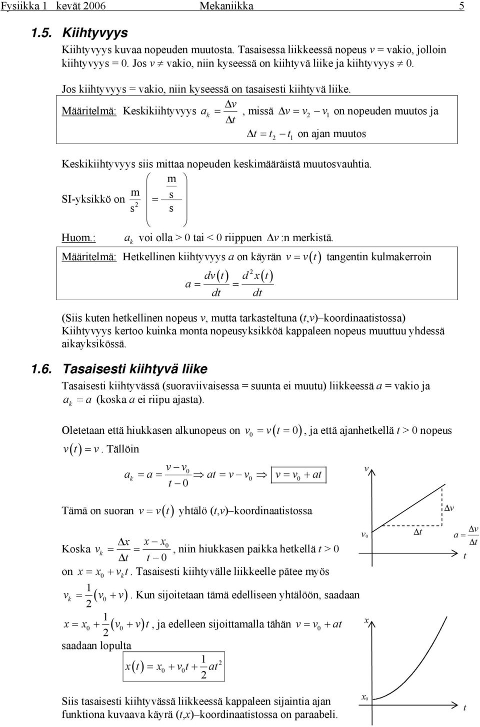 SI-yiö on = Huo.: a voi olla > 0 tai < 0 iippuen Δ v :n eitä.