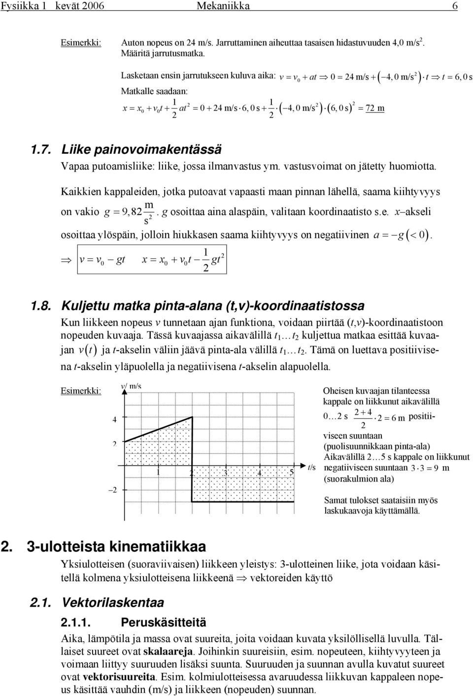 7. Liie painovoiaentää Vapaa putoailiie: liie, joa ilanvatu y. vatuvoiat on jätetty huoiotta. Kaiien appaleiden, jota putoavat vapaati aan pinnan lähellä, aaa iihtyvyy on vaio g = 9,8.