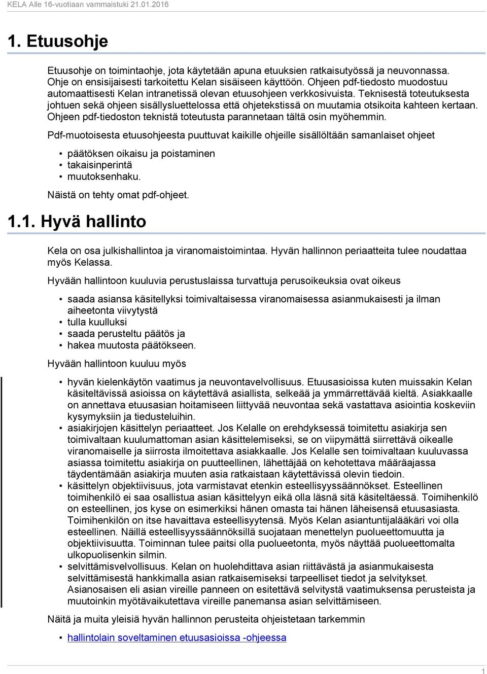 Teknisestä toteutuksesta johtuen sekä ohjeen sisällysluettelossa että ohjetekstissä on muutamia otsikoita kahteen kertaan. Ohjeen pdf-tiedoston teknistä toteutusta parannetaan tältä osin myöhemmin.