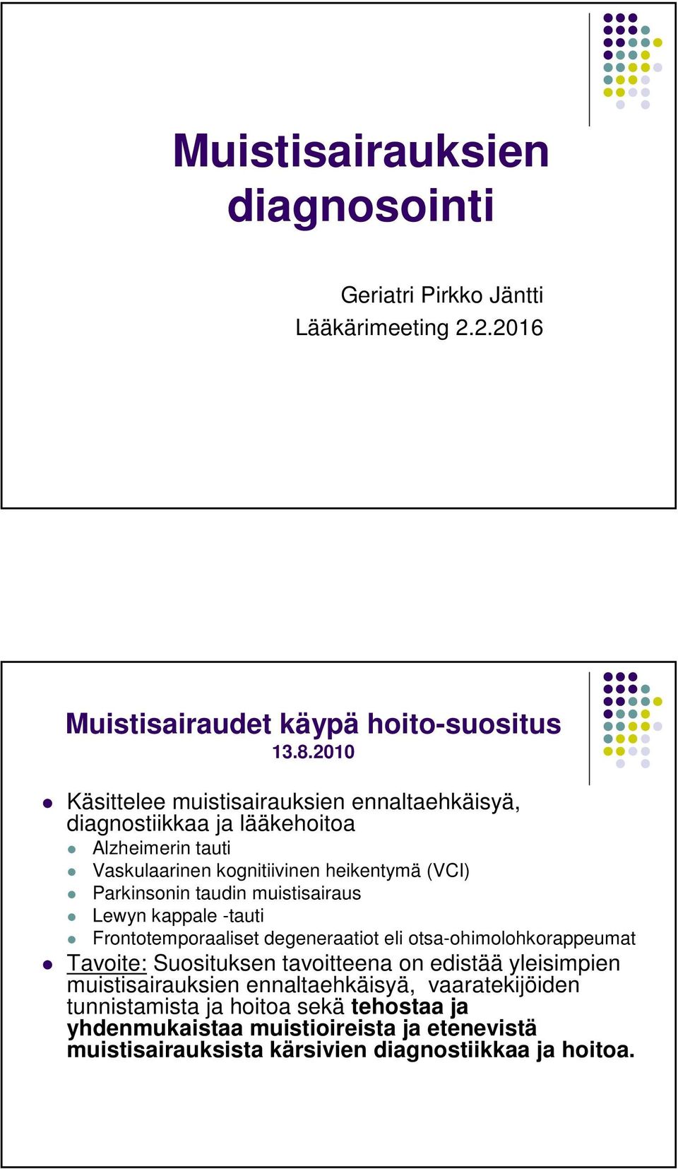 taudin muistisairaus Lewyn kappale -tauti Frontotemporaaliset degeneraatiot eli otsa-ohimolohkorappeumat Tavoite: Suosituksen tavoitteena on edistää