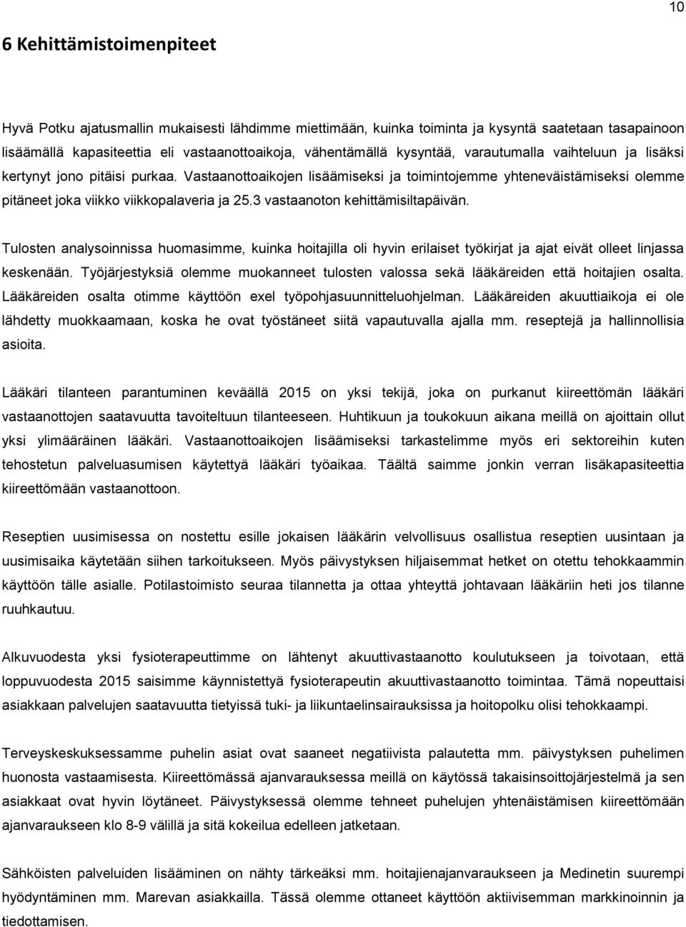 3 vastaanoton kehittämisiltapäivän. Tulosten analysoinnissa huomasimme, kuinka hoitajilla oli hyvin erilaiset työkirjat ja ajat eivät olleet linjassa keskenään.