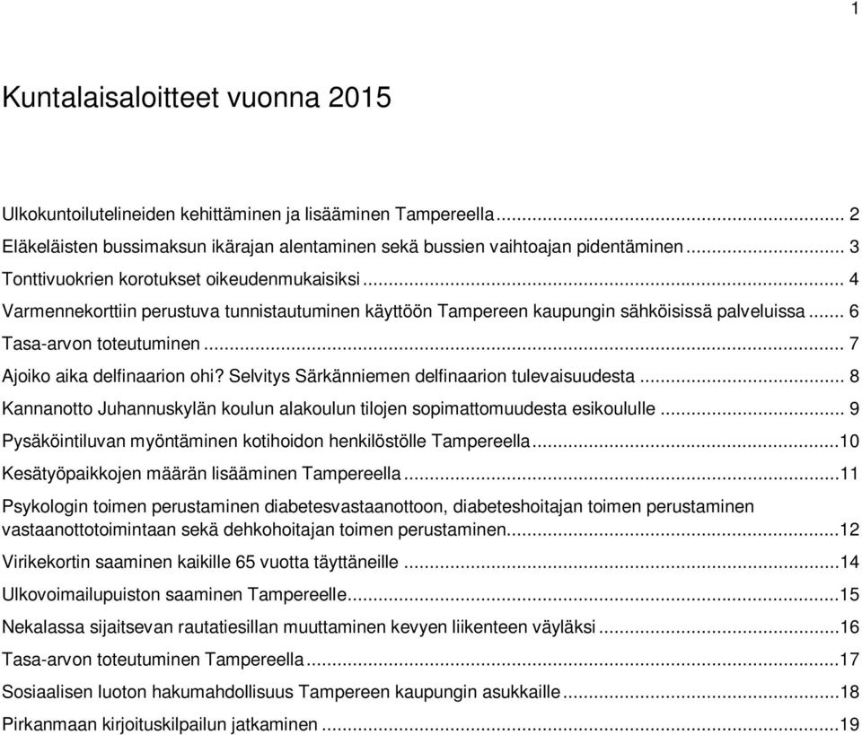 .. 7 Ajoiko aika delfinaarion ohi? Selvitys Särkänniemen delfinaarion tulevaisuudesta... 8 Kannanotto Juhannuskylän koulun alakoulun tilojen sopimattomuudesta esikoululle.