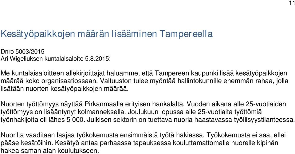 Valtuuston tulee myöntää hallintokunnille enemmän rahaa, jolla lisätään nuorten kesätyöpaikkojen määrää. Nuorten työttömyys näyttää Pirkanmaalla erityisen hankalalta.