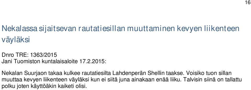 Voisiko tuon sillan muuttaa kevyen liikenteen väyläksi kun ei siitä juna ainakaan enää