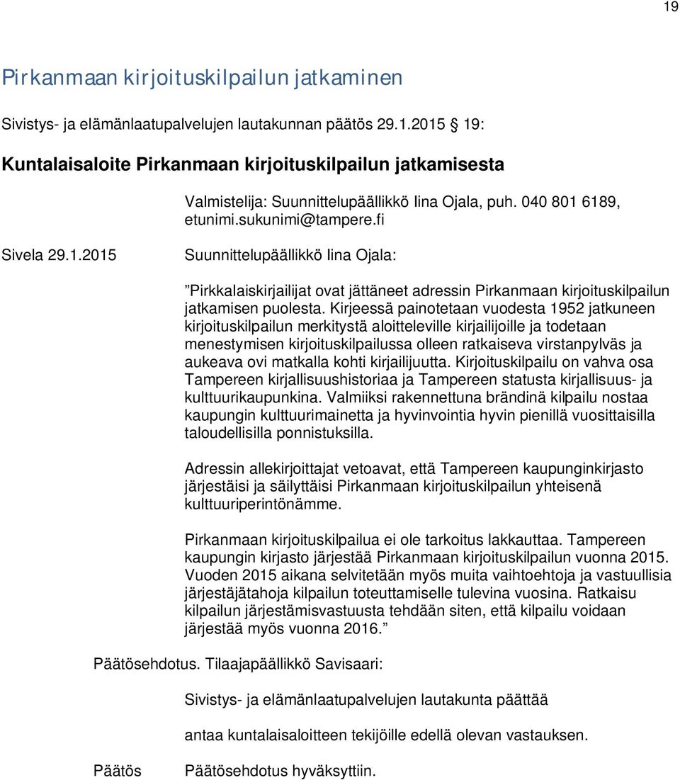 Kirjeessä painotetaan vuodesta 1952 jatkuneen kirjoituskilpailun merkitystä aloitteleville kirjailijoille ja todetaan menestymisen kirjoituskilpailussa olleen ratkaiseva virstanpylväs ja aukeava ovi