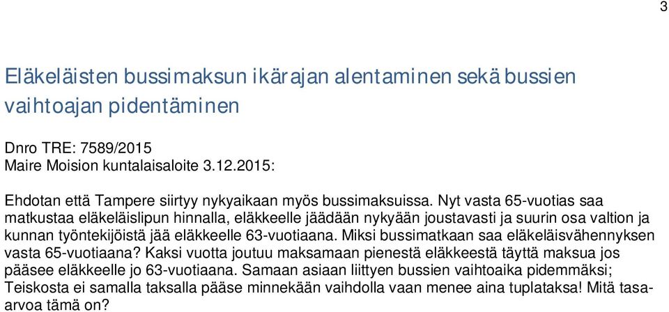 Nyt vasta 65-vuotias saa matkustaa eläkeläislipun hinnalla, eläkkeelle jäädään nykyään joustavasti ja suurin osa valtion ja kunnan työntekijöistä jää eläkkeelle 63-vuotiaana.