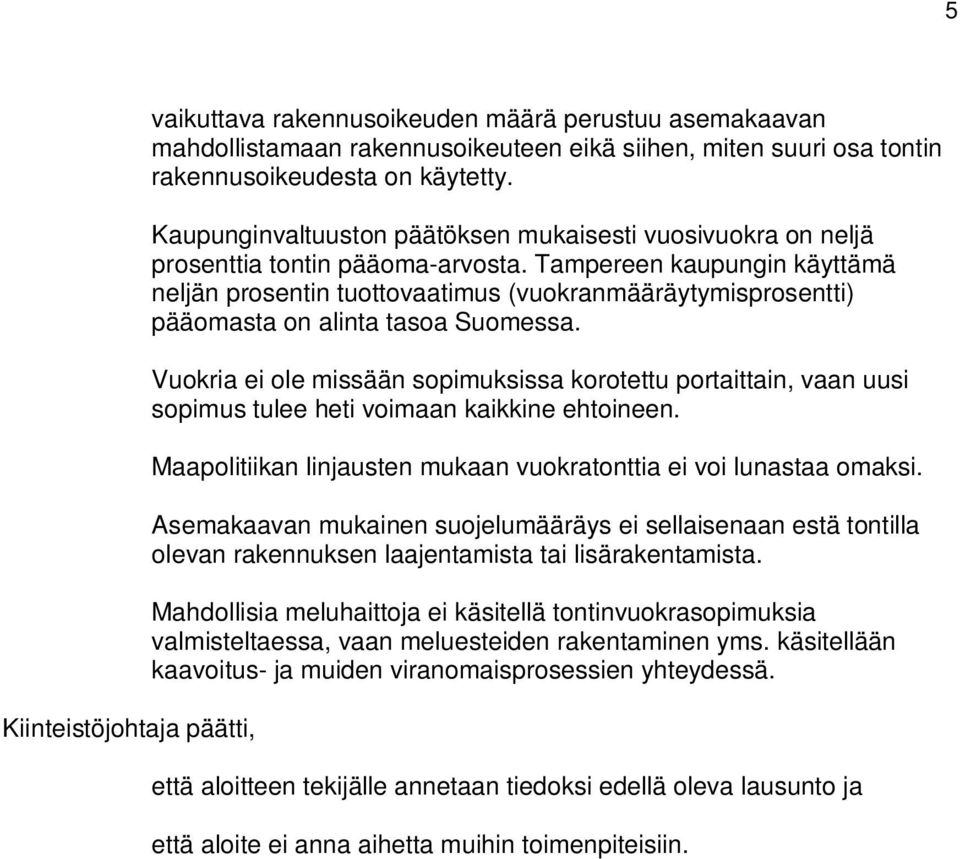 Tampereen kaupungin käyttämä neljän prosentin tuottovaatimus (vuokranmääräytymisprosentti) pääomasta on alinta tasoa Suomessa.