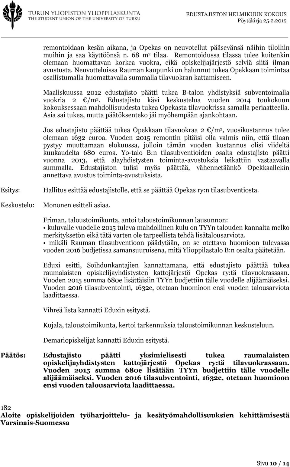 Neuvotteluissa Rauman kaupunki on halunnut tukea Opekkaan toimintaa osallistumalla huomattavalla summalla tilavuokran kattamiseen.