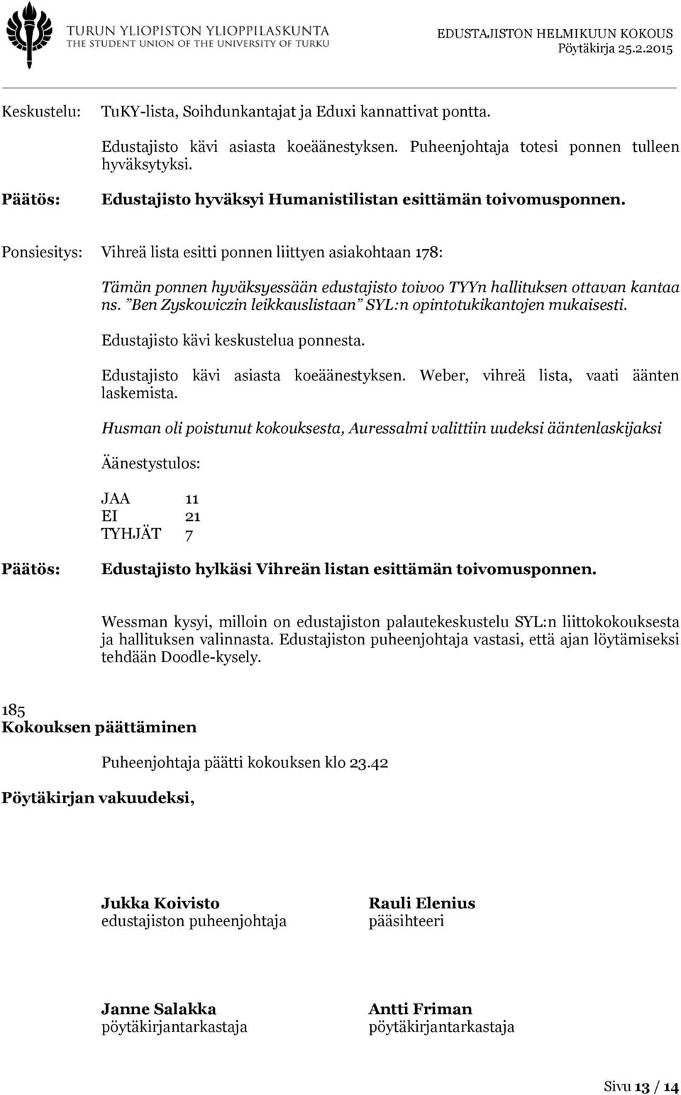 Ponsiesitys: Vihreä lista esitti ponnen liittyen asiakohtaan 178: Tämän ponnen hyväksyessään edustajisto toivoo TYYn hallituksen ottavan kantaa ns.