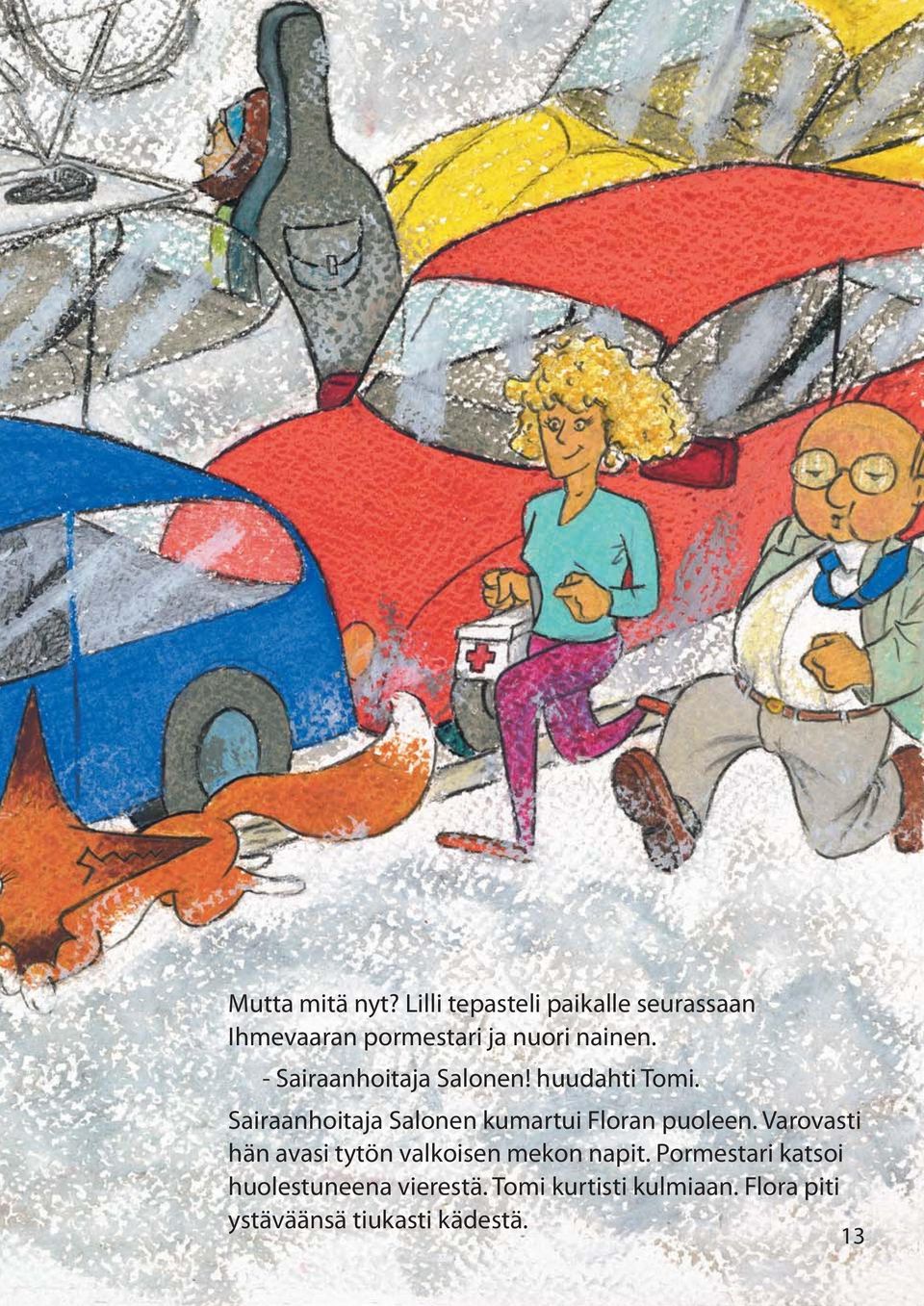 - Sairaanhoitaja Salonen! huudahti Tomi.