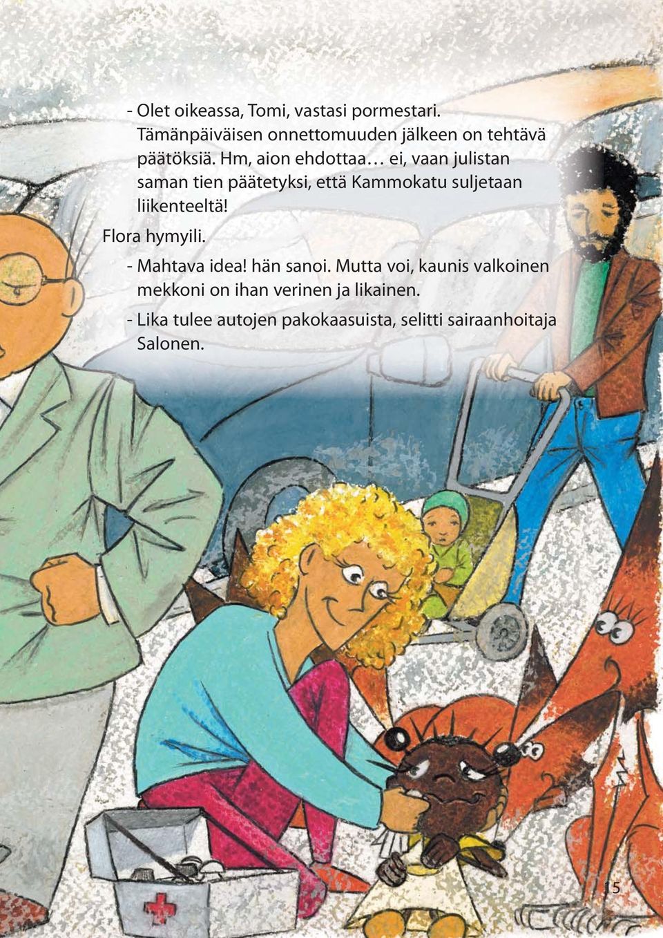Hm, aion ehdottaa ei, vaan julistan saman tien päätetyksi, että Kammokatu suljetaan
